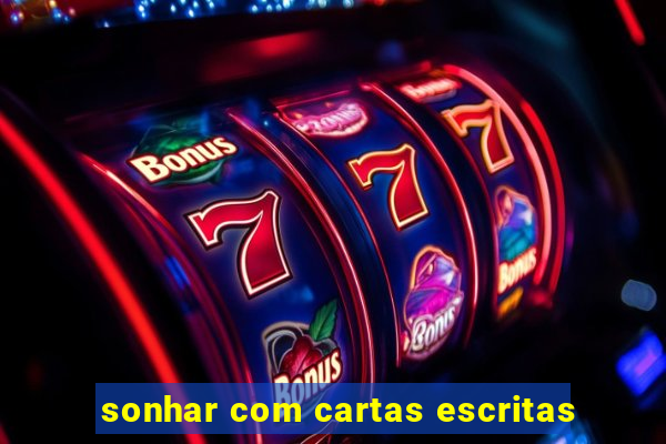 sonhar com cartas escritas